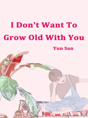 I Don't Want To Grow Old With You